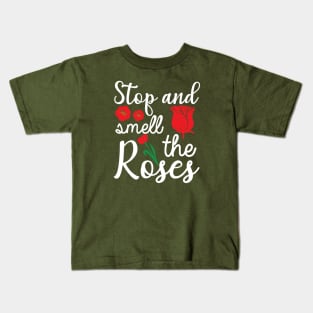 Stop and smell the Roses Kids T-Shirt